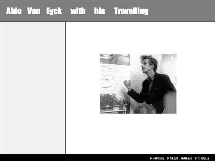aldo van eyck with his travelling