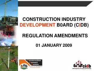 CONSTRUCTION INDUSTRY DEVELOPMENT B0ARD (C I DB) REGULATION AMENDMENTS