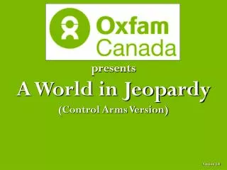 presents A World in Jeopardy (Control Arms Version)
