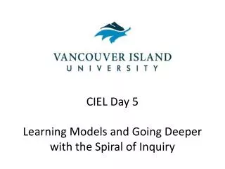 CIEL Day 5 Learning Models and Going Deeper with the Spiral of Inquiry