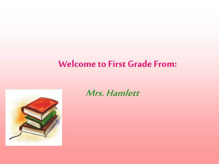 welcome to first grade from mrs hamlett