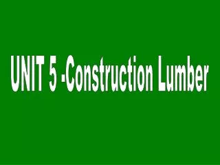 UNIT 5 -Construction Lumber