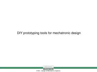DIY prototyping tools for mechatronic design