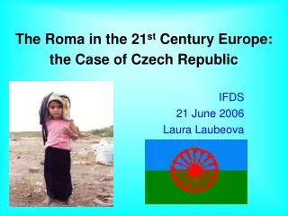 The Roma in the 21 st Century Europe: the Case of Czech Republic