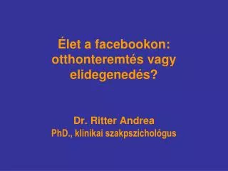 Ã‰let a facebookon: otthonteremtÃ©s vagy elidegenedÃ©s?