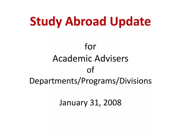 study abroad update f or academic advisers of departments programs divisions january 31 2008