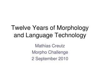 Twelve Years of Morphology and Language Technology