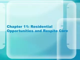Chapter 11: Residential Opportunities and Respite Care