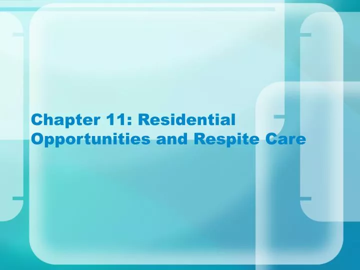 chapter 11 residential opportunities and respite care