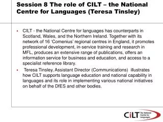 Session 8 The role of CILT – the National Centre for Languages (Teresa Tinsley)
