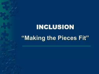 INCLUSION “Making the Pieces Fit”