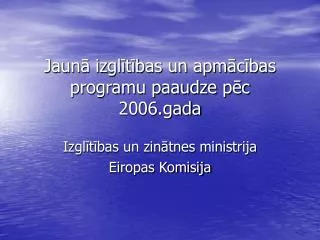 jaun izgl t bas un apm c bas programu paaudze p c 2006 gada
