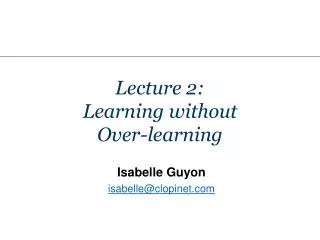 Lecture 2: Learning without Over-learning