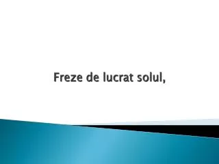 freze de lucrat solul