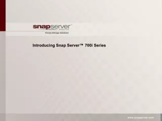 Introducing Snap Server™ 700i Series