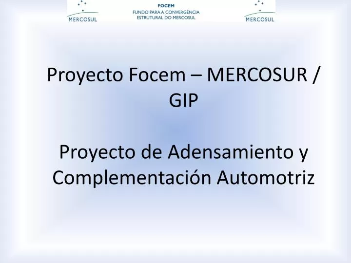 proyecto focem mercosur gip proyecto de adensamiento y complementaci n automotriz