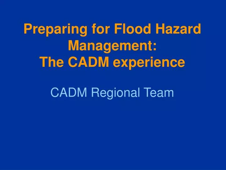 preparing for flood hazard management the cadm experience