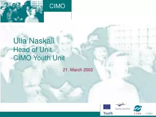 Ulla Naskali Head of Unit CIMO Youth Unit