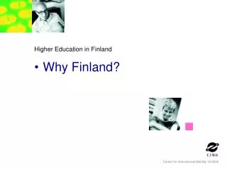 Higher Education in Finland Why Finland?