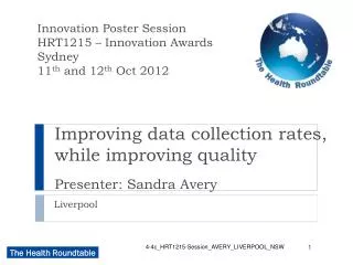 Improving data collection rates, while improving quality Presenter: Sandra Avery