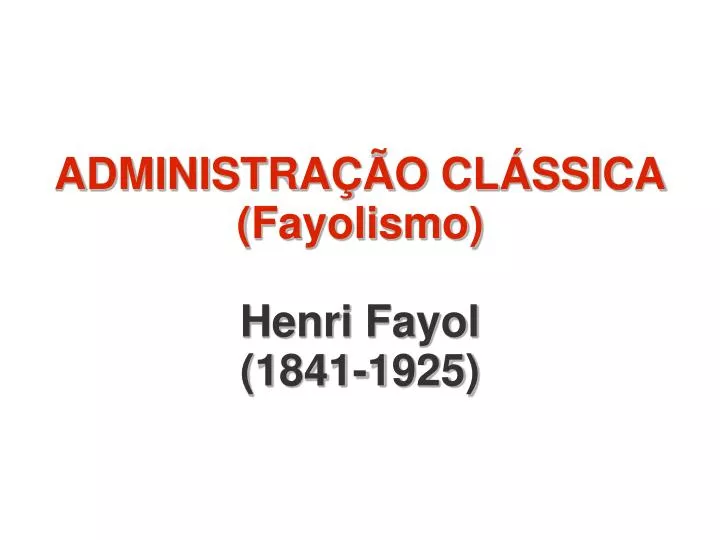 administra o cl ssica fayolismo henri fayol 1841 1925
