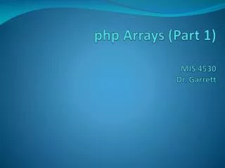 php Arrays (Part 1) MIS 4530 Dr. Garrett