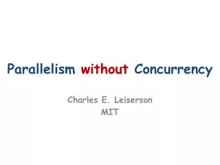 Parallelism without Concurrency