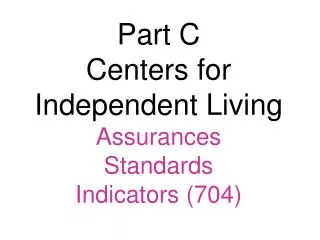 Part C Centers for Independent Living Assurances Standards Indicators (704)