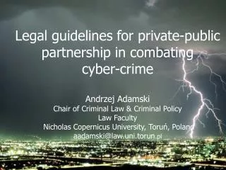 Legal guidelines for private-public partnership in combating cyber-crime Andrzej Adamski