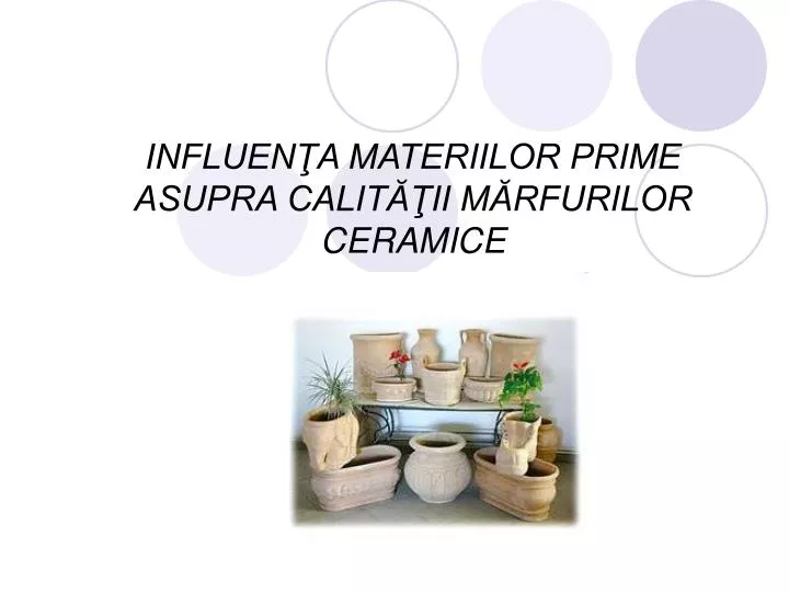 influen a materiilor prime asupra calit ii m rfurilor ceramice