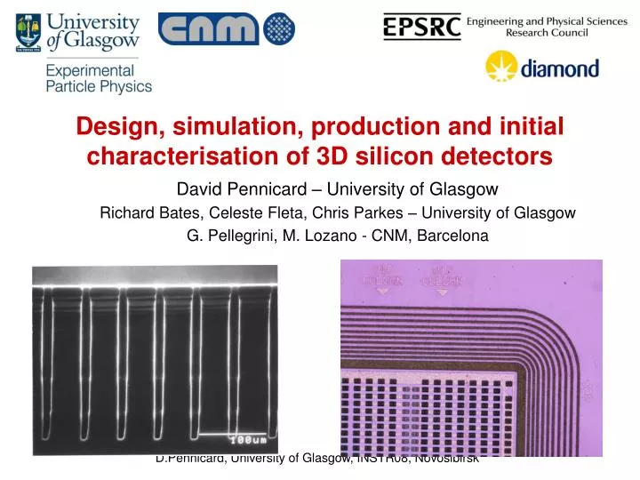 design simulation production and initial characterisation of 3d silicon detectors