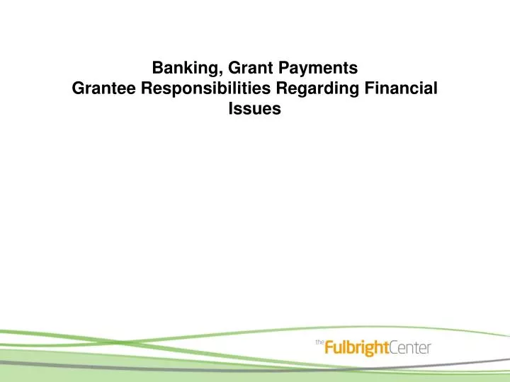 banking grant payments grantee responsibilities regarding financial issues