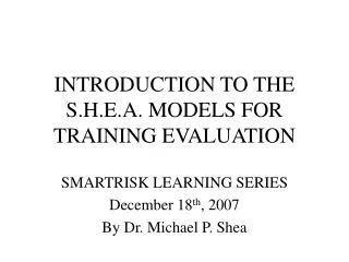 INTRODUCTION TO THE S.H.E.A. MODELS FOR TRAINING EVALUATION