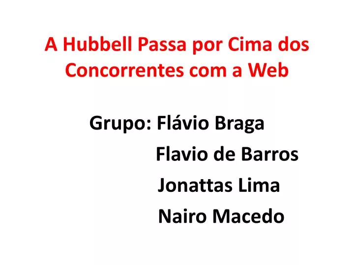 a hubbell passa por cima dos concorrentes com a web