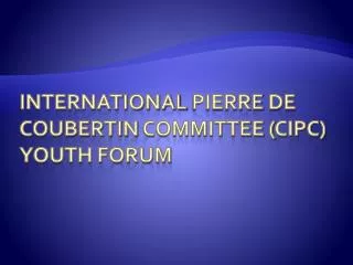 international pierre de coubertin committee ( cipc ) youth forum