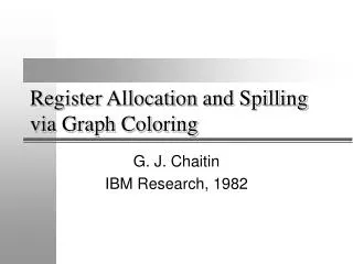 Register Allocation and Spilling via Graph Coloring