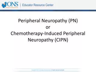Peripheral Neuropathy (PN) or Chemotherapy-Induced Peripheral Neuropathy (CIPN)