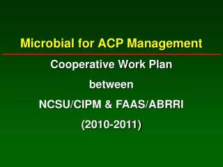 Microbial for ACP Management Cooperative Work Plan between NCSU/CIPM &amp; FAAS/ABRRI (2010-2011)