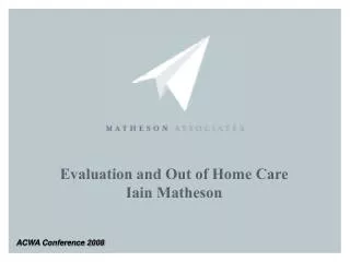 Evaluation and Out of Home Care Iain Matheson