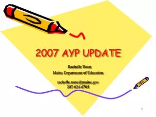 2007 AYP UPDATE Rachelle Tome Maine Department of Education rachelle.tome@maine 207-624-6705