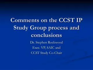 Comments on the CCST IP Study Group process and conclusions