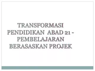 transformasi pendidikan abad 21 pembelajaran berasaskan projek