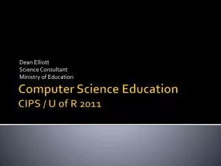 Computer Science Education CIPS / U of R 2011