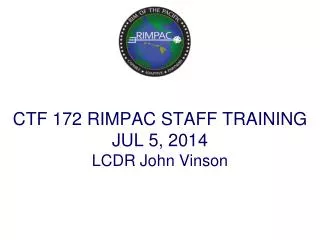 CTF 172 RIMPAC STAFF TRAINING JUL 5, 2014 LCDR John Vinson