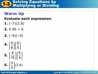 Warm Up Evaluate each expression. 1. (â€“7)(2.8) 2. 0.96 Ã· 6 3. (â€“9)(â€“9) 4. 5. 6.