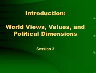 Introduction: World Views, Values, and Political Dimensions