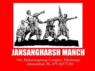 JANSANGHARSH MANCH 104, Maharanapratap Complex, Ellisbridge Ahmedabad. Ph. 079 26577280