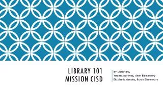 Library 101 Mission CISD