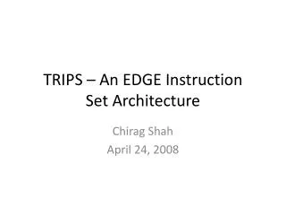 TRIPS – An EDGE Instruction Set Architecture
