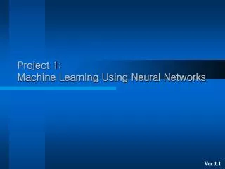 Project 1: Machine Learning Using Neural Networks
